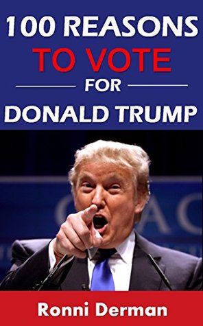 100 Reasons to Vote for Donald Trump (Kindle Edition)