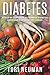 Diabetes: A Step by Step Guide to Manage Diabetes and Enjoy a Healthy Life Today! (FREE BONUS INCLUDED! 500 DIABETIC RECIPES)