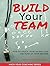 Build Your Team: How To Cre...