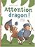 Attention dragon !