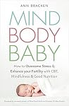 Mind Body Baby: How to eat, think and exercise to give yourself the best chance at conceiving Mind Body Baby: How to eat, think and exercise to give yourself the best chance at conceiving