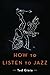 How to Listen to Jazz