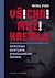 Všichni muži Kremlu: Stručná historie dnešního Ruska