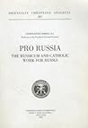 Pro Russia: The Russicum and the Catholic Work for Russia (Orientalia Christiana Analecta #283)