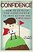 Confidence: How To Develop The Confidence To Take Action And Achieve Goals (Social Anxiety, Self-Confidence, Self-Esteem, Influence)