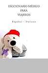 DICCIONARIO MEDICO PARA VIAJEROS: Espanol - Italiano (Spanish Edition)