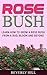 Rose Bush: Learn How to Grow a Rose Bush from a Bud, Bloom and Beyond