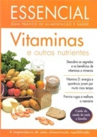 Essencial - Guia prático de alimentação e saúde, Vitaminas e outros nutrientes