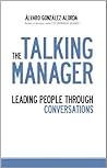 THE TALKING MANAGER. Leading People Through Conversations by Álvaro González-Alorda