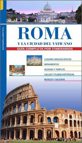 Roma y la Ciudad del Vaticano: Guía completa por itinerarios