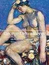 George Desvallières, la peinture corps et âme by Catherine Ambroselli de Bayser George Desvallières, la peinture corps et âme by Catherine Ambroselli de Bayser