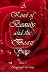 A Kind of Beauty and the Beast Story - Part 1: A Kind of Beauty and the Beast Story - Part 1 A Kind of Beauty and the Beast Story - Part 1: A Kind of Beauty and the Beast Story - Part 1