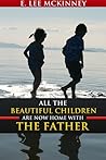All The Beautiful Children Are Now Home With The Father