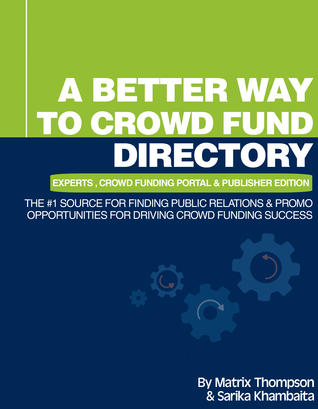 A Better Way To Crowd Fund Directory: The #1 Source For Finding Public Relations & Promo Opportunities For Driving Crowd Funding Success