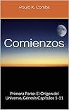 Comienzos: Primera Parte: El Origen del Universo, Génesis Capítulos 1-11 (Estudios en Genesis nº 1) (Spanish Edition)