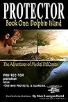 Protector: The Adventures of Mychal DalCassian (Book 1: Dolphin Island (1st Editors Cut) Book Review Edition)