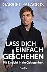 Lass dich einfach geschehen: Mit Einsicht in die Gelassenheit (German Edition)