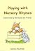 Playing with Nursery Rhymes...