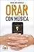 Orar con música (Spanish Edition)