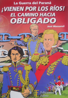 La guerra del Paraná: ¡Vienen por los ríos! El camino hacia Obligado (Colección Gestas de la Patria Grande: Trilogía del Paraná, #1)