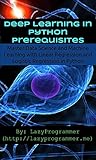 Deep Learning in Python Prerequisites: Master Data Science and Machine Learning with Linear Regression and Logistic Regression in Python (Machine Learning in Python)