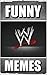 Memes: Funny WWE Memes, Jokes and Humor - World Wrestling Entertainment