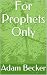 For Prophets Only