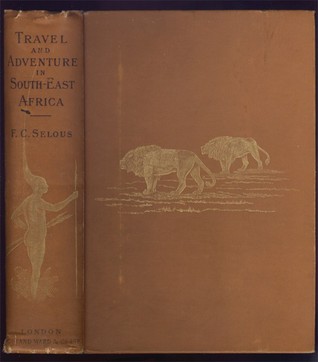 Travel and Adventure in South-East Africa: Being the Narrative of the Last Eleven Years Spent by the Author on the Zambesi and Its Tributaries; With an Account of the Colonisation of Mashunaland and the Progress of the Gold Industry in That Country