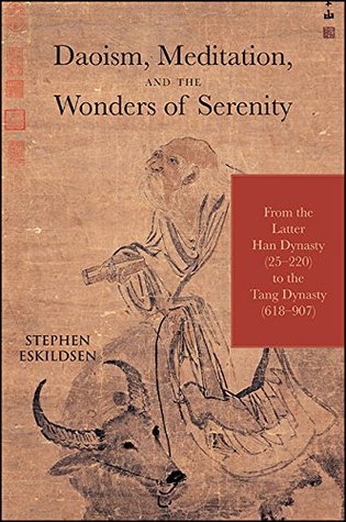 Daoism, Meditation, and the Wonders of Serenity: From the Latter Han Dynasty (25-220) to the Tang Dynasty (618-907) (SUNY series in Chinese Philosophy and Culture)