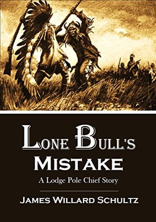 Lone Bull's Mistake: A Lodge Pole Chief Story (Kindle Edition)
