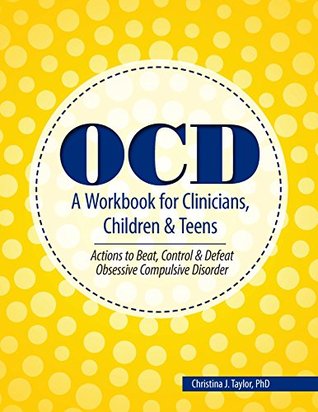 OCD A Workbook for Clinicians, Children and Teens: Actions to Beat, Control & Defeat Obsessive Compulsive Disorder (Kindle Edition)
