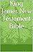 King James New Testament Bible of the Word of God: The King James Version (KJV) of the New Testament Bible.