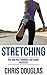 STRETCHING: The Best Exercises To Avoid Running Injuries (Flexibility, Warm Ups, Cool Downs, Fitness, Strength Book 1)