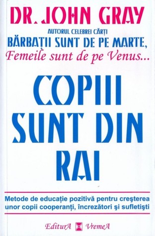 Copiii sunt din rai.Metode de educatie pozitiva pentru cresterea unor copii cooperanti, increzatori si sufletisti