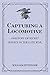 Capturing a Locomotive: A History of Secret Service in the Late War.