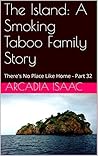 The Island: A Smoking Taboo Family Story: There's No Place Like Home - Part 32