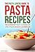 The Pasta Lovers Guide to Pasta Recipes: The Ultimate Pasta Cookbook and Pasta Sauce Cookbook