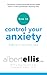 How to Control Your Anxiety by Albert Ellis How to Control Your Anxiety by Albert Ellis