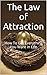 The Law of Attraction: How ...