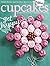 Cupcakes: Birthdays * Holidays * Weddings * Every Day