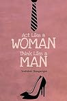 Act like a Woman Think like a Man