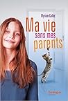 Ma vie sans mes parents by Myriam Gallot