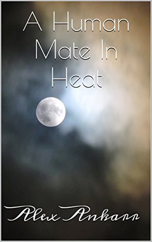A Human Mate In Heat (Kindle Edition)