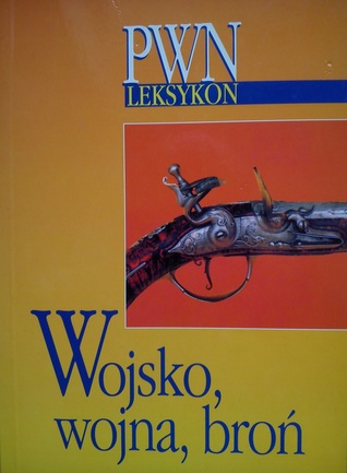 Wojsko, wojna, broń. Leksykon PWN