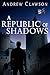 A Republic of Shadows by Andrew Clawson A Republic of Shadows by Andrew Clawson