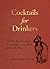 Cocktails for Drinkers: Not...