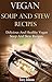 Vegan Soup And Stew Recipes: Delicious And Healthy Vegan Soup And Stew Recipes (Vegan Recipes)