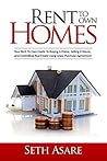 Rent To Own Homes: Your Rent To Own Guide To Buying A Home, Selling A House, and Controlling Real Estate Using Lease Purchase Agreement