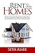 Rent To Own Homes: Your Rent To Own Guide To Buying A Home, Selling A House, and Controlling Real Estate Using Lease Purchase Agreement