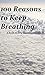 100 Reasons to Keep Breathing: A book to help ease anxious minds.